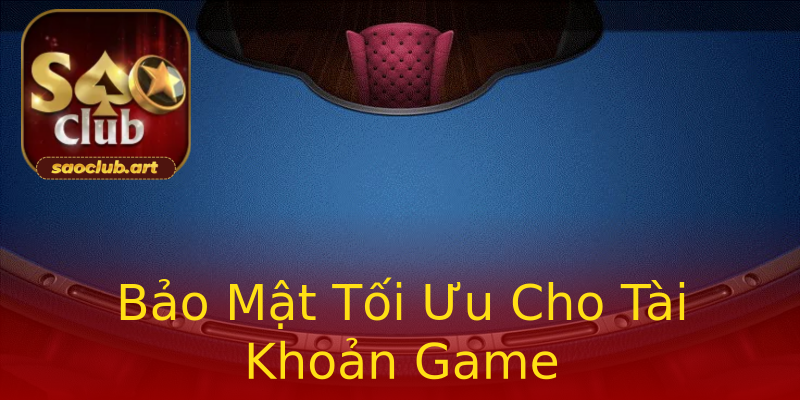Bảo Mật Tối Ưu Cho Tài Khoản Game Bảo Mật Tối Ưu Cho Tài Khoản Game