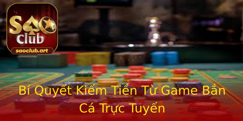 Bí Quyết Kiếm Tiền Từ Game Bắn Cá Trực Tuyến Bí Quyết Kiếm Tiền Từ Game Bắn Cá Trực Tuyến
