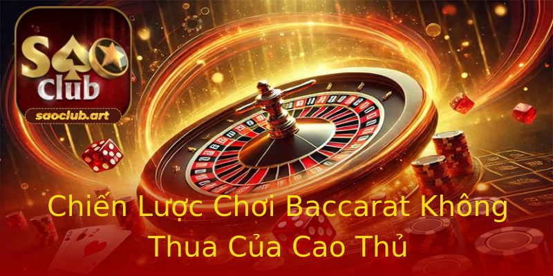 Chiến Lược Chơi Baccarat Không Thua Của Cao Thủ Chiến Lược Chơi Baccarat Không Thua Của Cao Thủ