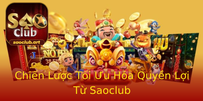 Chiến Lược Tối Ưu Hóa Quyền Lợi Từ Saoclub Chiến Lược Tối Ưu Hóa Quyền Lợi Từ Saoclub