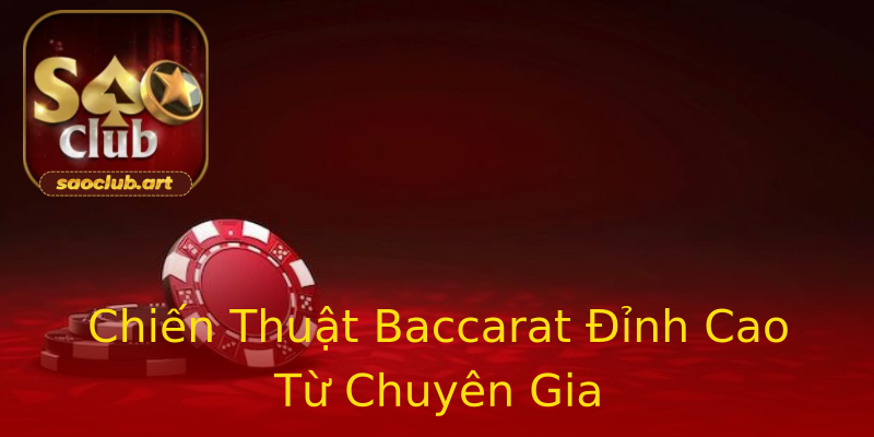 Chiến Thuật Baccarat Đỉnh Cao Từ Chuyên Gia Chiến Thuật Baccarat Đỉnh Cao Từ Chuyên Gia