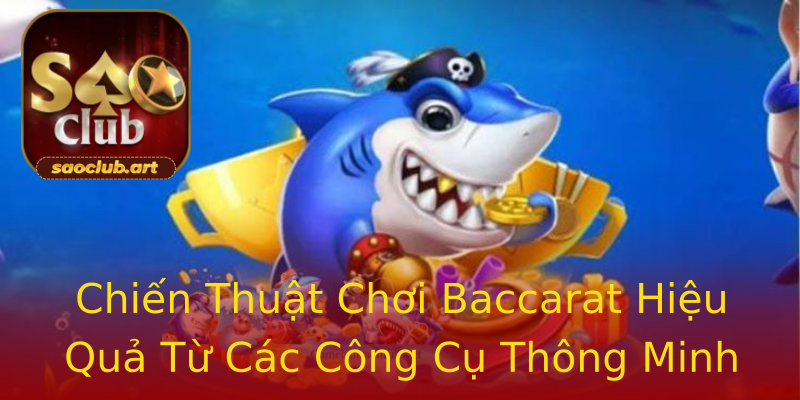 Chiến Thuật Chơi Baccarat Hiệu Quả Từ Các Công Cụ Thông Minh Chiến Thuật Chơi Baccarat Hiệu Quả Từ Các Công Cụ Thông Minh