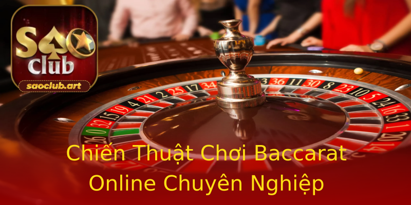 Chiến Thuật Chơi Baccarat Online Chuyên Nghiệp Chiến Thuật Chơi Baccarat Online Chuyên Nghiệp