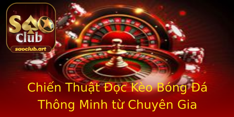 Chiến Thuật Đọc Kèo Bóng Đá Thông Minh từ Chuyên Gia Chiến Thuật Đọc Kèo Bóng Đá Thông Minh từ Chuyên Gia