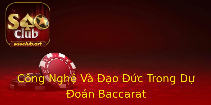 Công Nghệ Và Đạo Đức Trong Dự Đoán Baccarat Công Nghệ Và Đạo Đức Trong Dự Đoán Baccarat