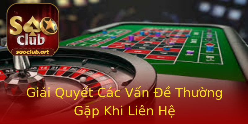 Giải Quyết Các Vấn Đề Thường Gặp Khi Liên Hệ Giải Quyết Các Vấn Đề Thường Gặp Khi Liên Hệ
