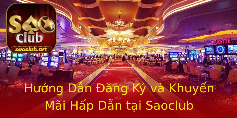 Hướng Dẫn Đăng Ký và Khuyến Mãi Hấp Dẫn tại Saoclub Hướng Dẫn Đăng Ký và Khuyến Mãi Hấp Dẫn tại Saoclub