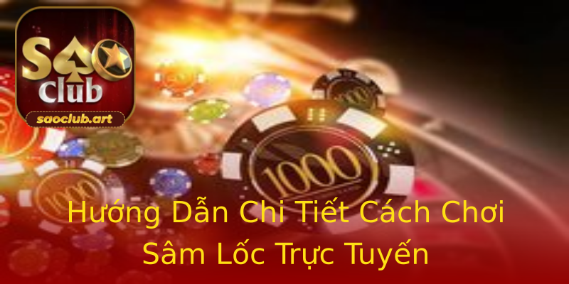 Hướng Dẫn Chi Tiết Cách Chơi Sâm Lốc Trực Tuyến Hướng Dẫn Chi Tiết Cách Chơi Sâm Lốc Trực Tuyến