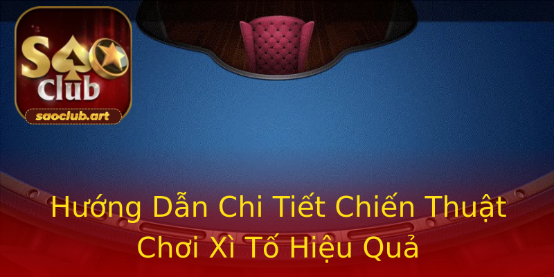 Hướng Dẫn Chi Tiết Chiến Thuật Chơi Xì Tố Hiệu Quả Hướng Dẫn Chi Tiết Chiến Thuật Chơi Xì Tố Hiệu Quả