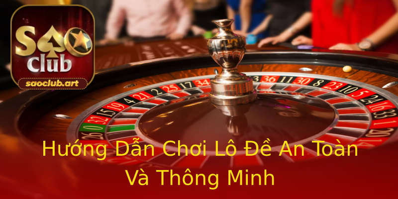 Hướng Dẫn Chơi Lô Đề An Toàn Và Thông Minh Hướng Dẫn Chơi Lô Đề An Toàn Và Thông Minh