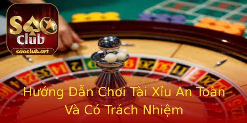Hướng Dẫn Chơi Tài Xỉu An Toàn Và Có Trách Nhiệm Hướng Dẫn Chơi Tài Xỉu An Toàn Và Có Trách Nhiệm