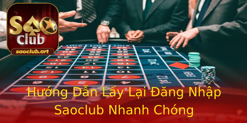 Hướng Dẫn Lấy Lại Đăng Nhập Saoclub Nhanh Chóng Hướng Dẫn Lấy Lại Đăng Nhập Saoclub Nhanh Chóng