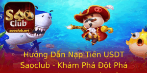 Huong Dan Nap Tien Usdt Saoclub Kham Pha Ot Pha Trong Giao Dich Ien Tu