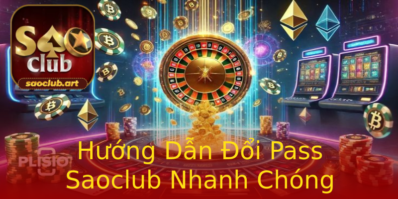 Hướng Dẫn Đổi Pass Saoclub Nhanh Chóng Hướng Dẫn Đổi Pass Saoclub Nhanh Chóng
