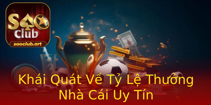 Khái Quát Về Tỷ Lệ Thưởng Nhà Cái Uy Tín Khái Quát Về Tỷ Lệ Thưởng Nhà Cái Uy Tín
