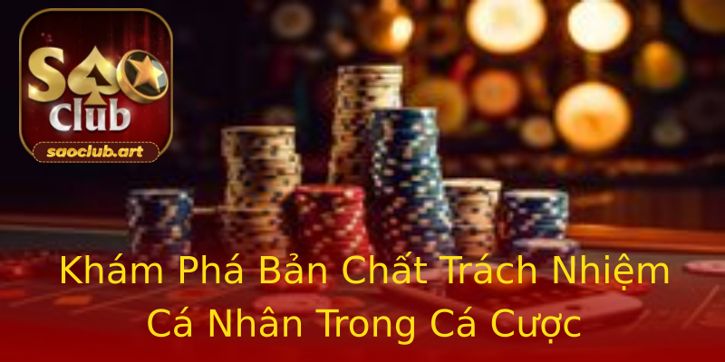 Khám Phá Bản Chất Trách Nhiệm Cá Nhân Trong Cá Cược Khám Phá Bản Chất Trách Nhiệm Cá Nhân Trong Cá Cược