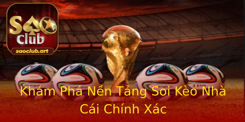 Khám Phá Nền Tảng Soi Kèo Nhà Cái Chính Xác Khám Phá Nền Tảng Soi Kèo Nhà Cái Chính Xác