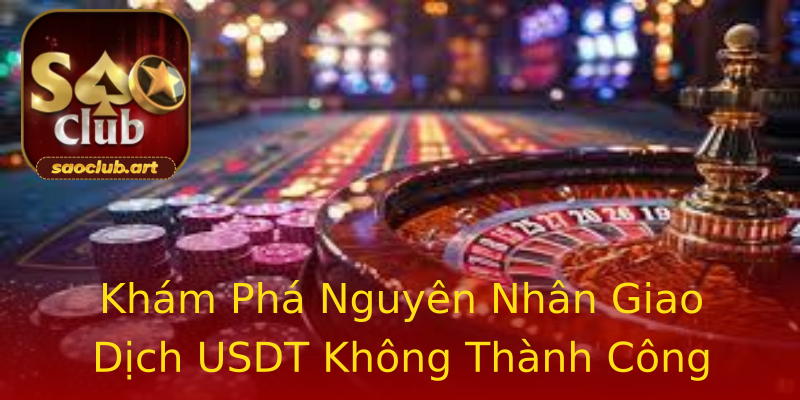Khám Phá Nguyên Nhân Giao Dịch USDT Không Thành Công Khám Phá Nguyên Nhân Giao Dịch USDT Không Thành Công