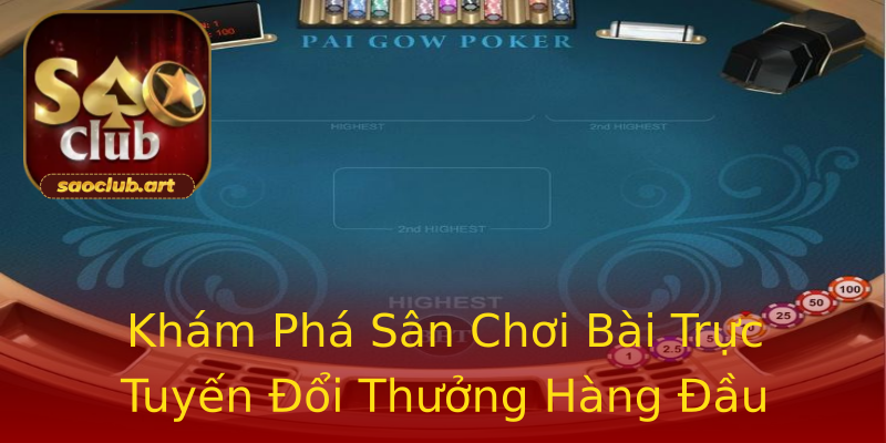Khám Phá Sân Chơi Bài Trực Tuyến Đổi Thưởng Hàng Đầu Khám Phá Sân Chơi Bài Trực Tuyến Đổi Thưởng Hàng Đầu
