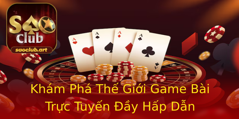 Khám Phá Thế Giới Game Bài Trực Tuyến Đầy Hấp Dẫn Khám Phá Thế Giới Game Bài Trực Tuyến Đầy Hấp Dẫn