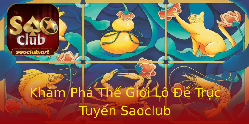 Khám Phá Thế Giới Lô Đề Trực Tuyến Saoclub Khám Phá Thế Giới Lô Đề Trực Tuyến Saoclub