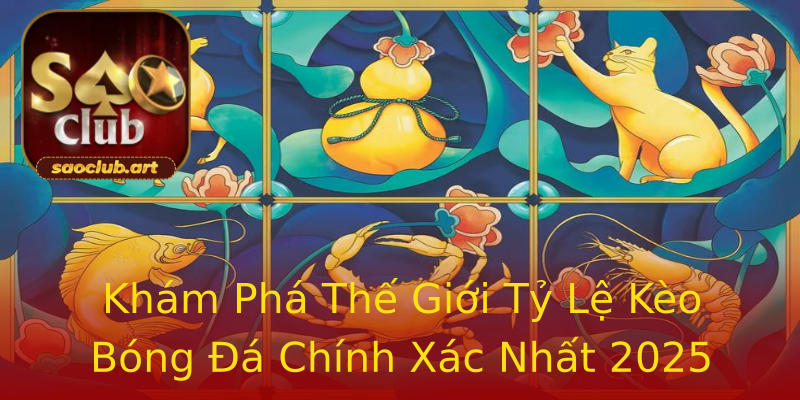 Khám Phá Thế Giới Tỷ Lệ Kèo Bóng Đá Chính Xác Nhất 2025 Khám Phá Thế Giới Tỷ Lệ Kèo Bóng Đá Chính Xác Nhất 2025
