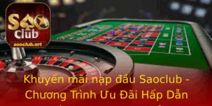 Khuyen Mai Nap Au Saoclub Chuong Trinh Uu Ai Hap Dan Danh Cho Game Thu