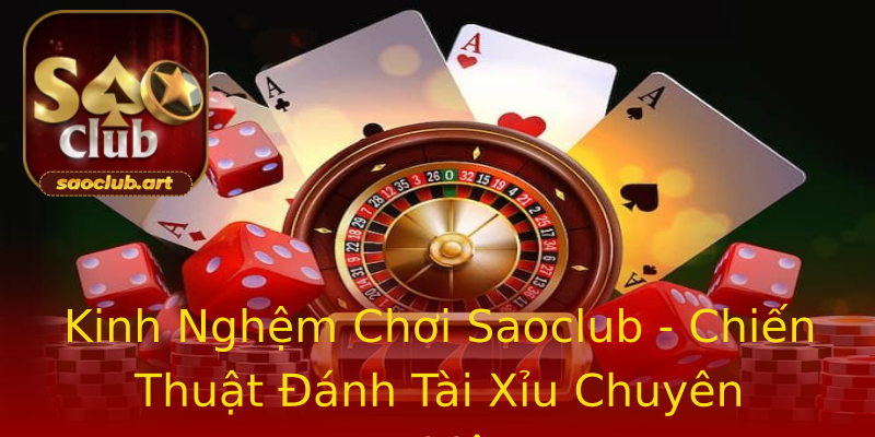 Kinh Nghệm Chơi Saoclub - Chiến Thuật Đánh Tài Xỉu Chuyên Nghiệp Kinh Nghệm Chơi Saoclub - Chiến Thuật Đánh Tài Xỉu Chuyên Nghiệp