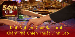 Kinh Nghiem Choi Baccarat Kham Pha Chien Thuat Inh Cao Tai Saoclub