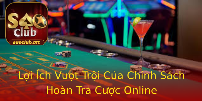 Lợi Ích Vượt Trội Của Chính Sách Hoàn Trả Cược Online Lợi Ích Vượt Trội Của Chính Sách Hoàn Trả Cược Online