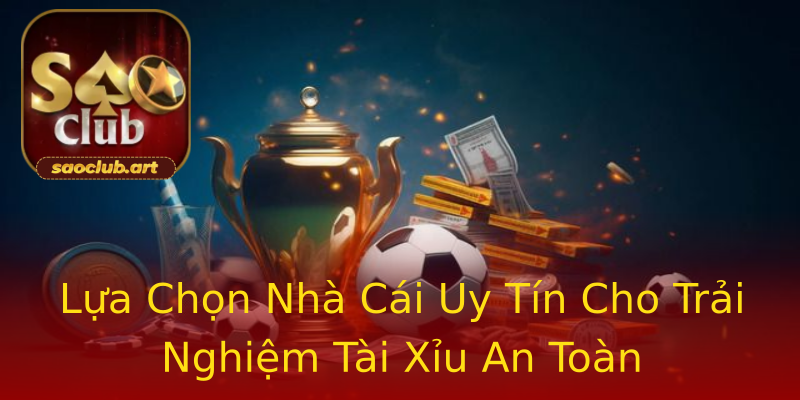 Lựa Chọn Nhà Cái Uy Tín Cho Trải Nghiệm Tài Xỉu An Toàn Lựa Chọn Nhà Cái Uy Tín Cho Trải Nghiệm Tài Xỉu An Toàn