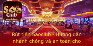 Rut Tien Saoclub Huong Dan Nhanh Chong Va An Toan Cho Nguoi Choi