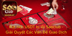 Rut Tien Usdt Bi Loi Saoclub Giai Quyet Cac Van E Giao Dich Hieu Qua