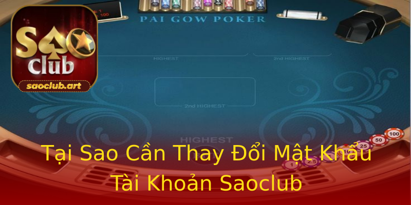 Tại Sao Cần Thay Đổi Mật Khẩu Tài Khoản Saoclub Tại Sao Cần Thay Đổi Mật Khẩu Tài Khoản Saoclub