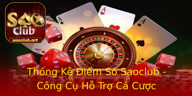 Thống Kê Điểm Số Saoclub - Công Cụ Hỗ Trợ Cá Cược Thống Kê Điểm Số Saoclub - Công Cụ Hỗ Trợ Cá Cược