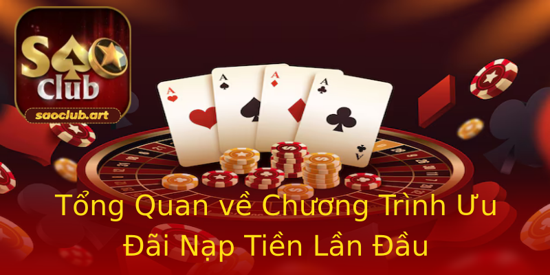 Tổng Quan về Chương Trình Ưu Đãi Nạp Tiền Lần Đầu Tổng Quan về Chương Trình Ưu Đãi Nạp Tiền Lần Đầu