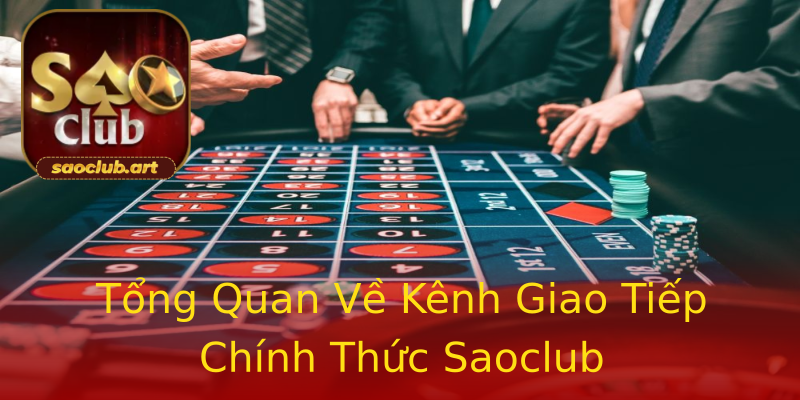 Tổng Quan Về Kênh Giao Tiếp Chính Thức Saoclub Tổng Quan Về Kênh Giao Tiếp Chính Thức Saoclub