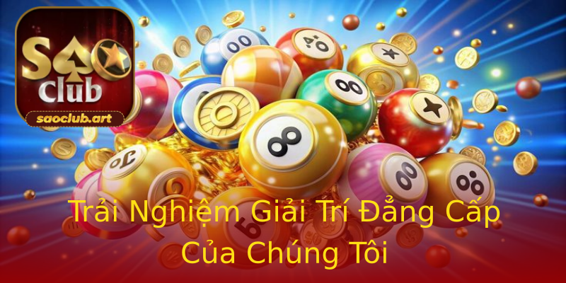 Trải Nghiệm Giải Trí Đẳng Cấp Của Chúng Tôi Trải Nghiệm Giải Trí Đẳng Cấp Của Chúng Tôi
