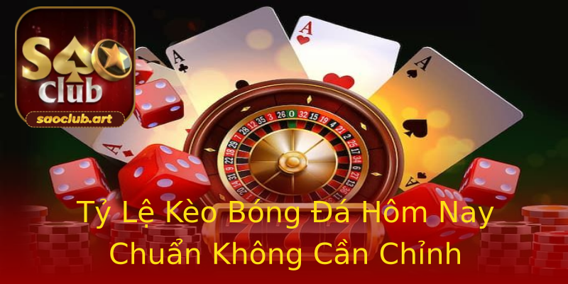 Tỷ Lệ Kèo Bóng Đá Hôm Nay Chuẩn Không Cần Chỉnh Tỷ Lệ Kèo Bóng Đá Hôm Nay Chuẩn Không Cần Chỉnh
