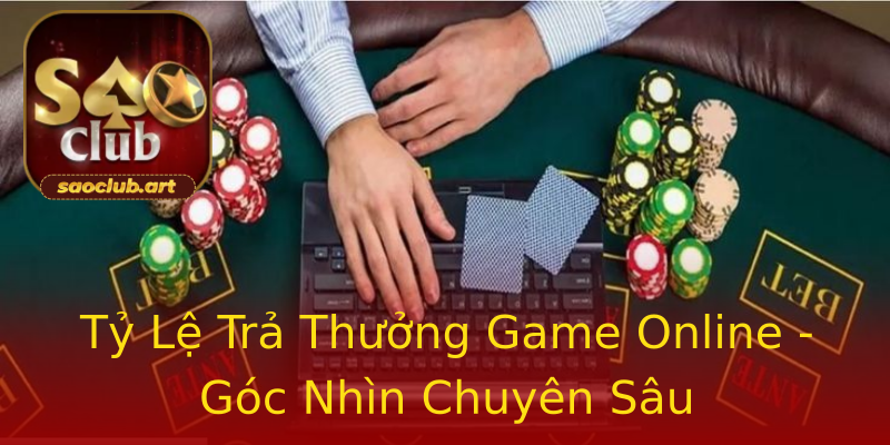 Tỷ Lệ Trả Thưởng Game Online - Góc Nhìn Chuyên Sâu Tỷ Lệ Trả Thưởng Game Online - Góc Nhìn Chuyên Sâu