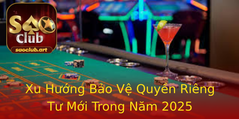 Xu Hướng Bảo Vệ Quyền Riêng Tư Mới Trong Năm 2025 Xu Hướng Bảo Vệ Quyền Riêng Tư Mới Trong Năm 2025